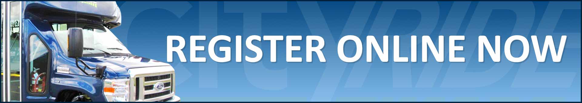 Register for Cityride Online Now Register for Cityride Online Now
